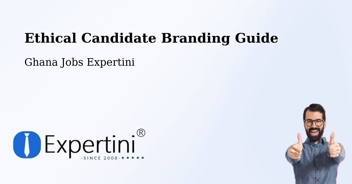 Ethical Candidate Branding Guide - Ghana Jobs Expertini