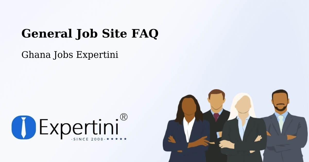 General Job Site FAQ - Ghana Jobs Expertini