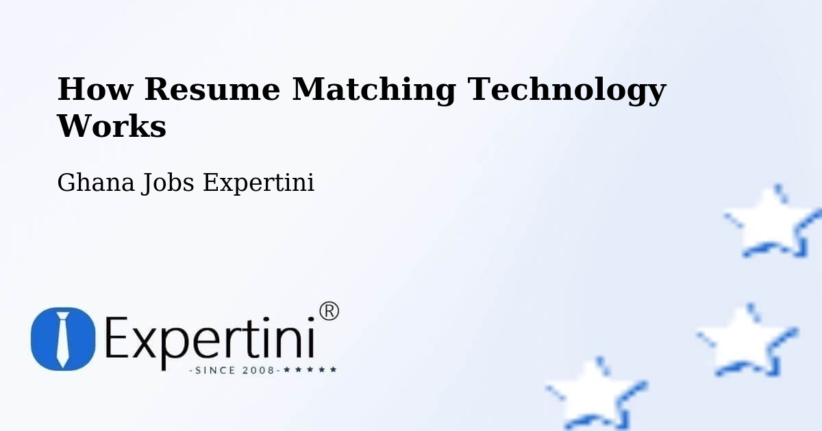 How Resume Matching Technology Works - Ghana Jobs Expertini