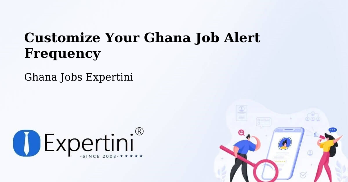 Customize Your Ghana Job Alert Frequency - Ghana Jobs Expertini